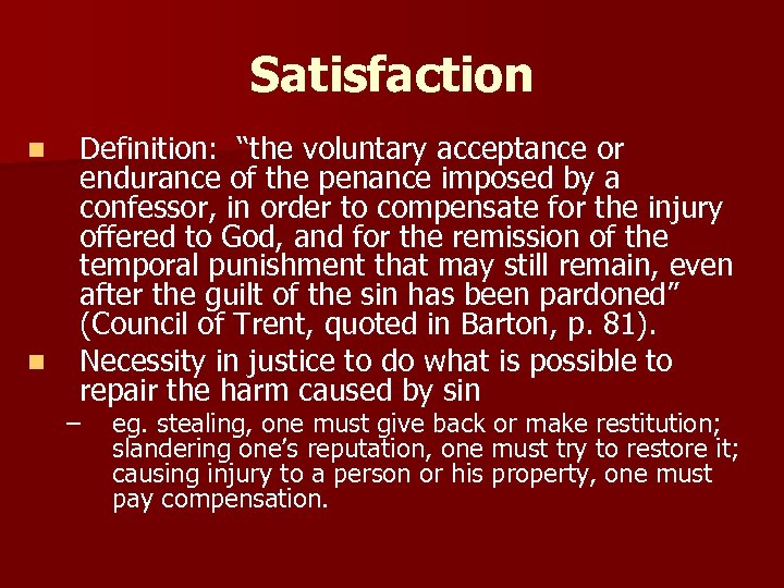 Satisfaction n n Definition: “the voluntary acceptance or endurance of the penance imposed by