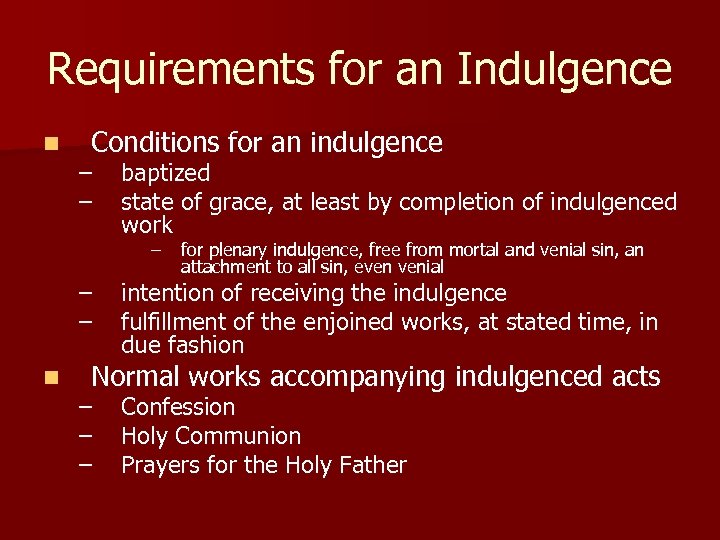 Requirements for an Indulgence n Conditions for an indulgence – – baptized state of