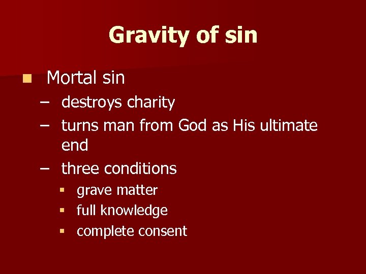 Gravity of sin n Mortal sin – destroys charity – turns man from God