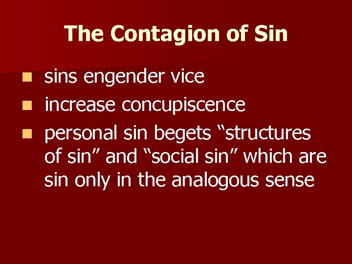 The Contagion of Sin sins engender vice n increase concupiscence n personal sin begets