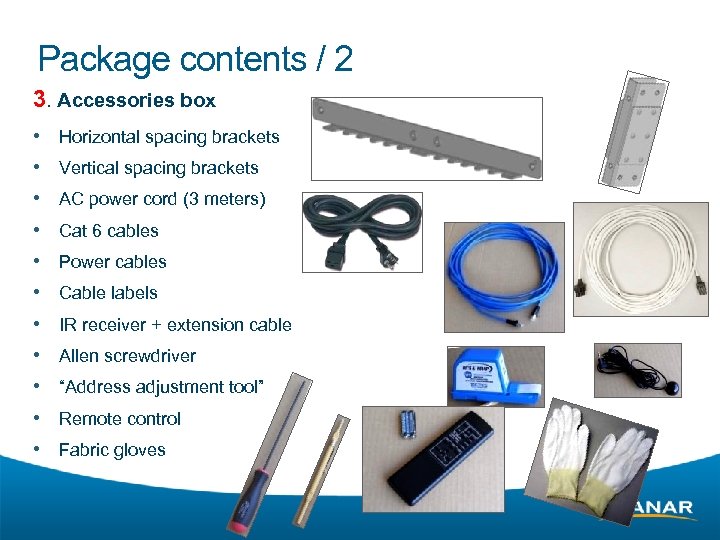 Package contents / 2 3. Accessories box • • • Horizontal spacing brackets Vertical