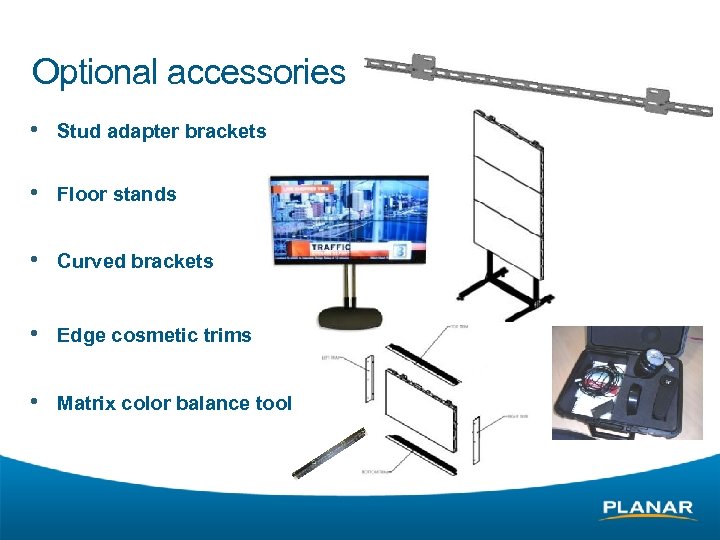 Optional accessories • Stud adapter brackets • Floor stands • Curved brackets • Edge