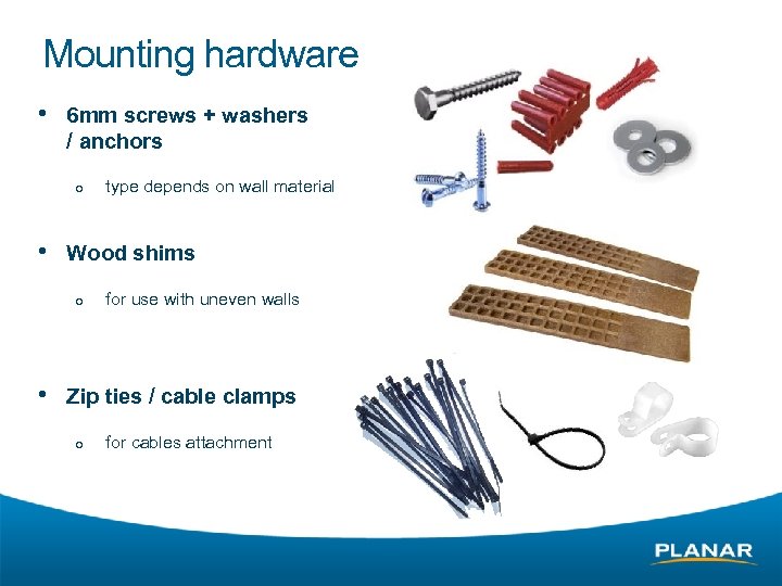 Mounting hardware • 6 mm screws + washers / anchors ¡ type depends on