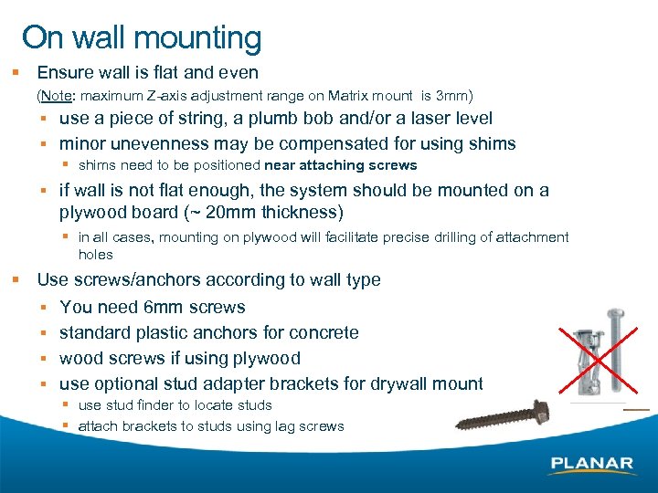 On wall mounting § Ensure wall is flat and even (Note: maximum Z-axis adjustment