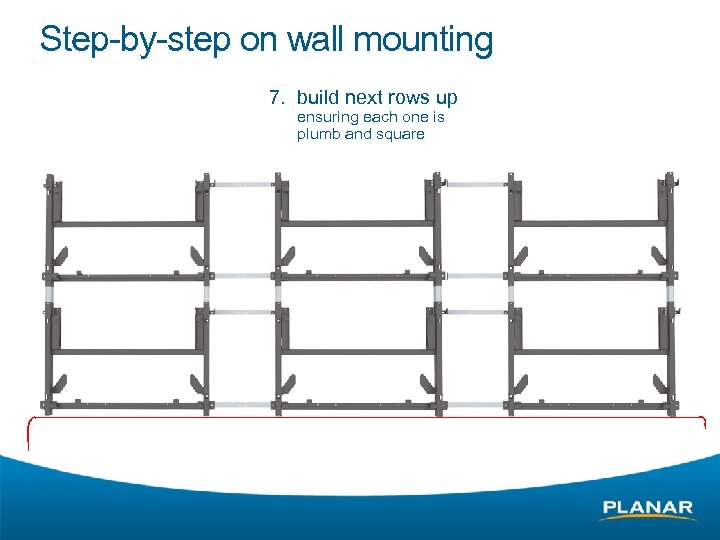 Step-by-step on wall mounting 7. build next rows up ensuring each one is plumb
