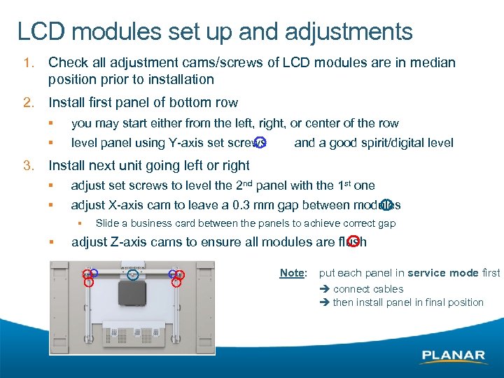 LCD modules set up and adjustments 1. Check all adjustment cams/screws of LCD modules