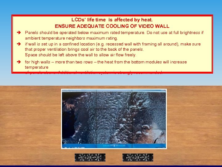 Matrix wall set up recommendation LCDs’ life time is affected by heat. ENSURE ADEQUATE