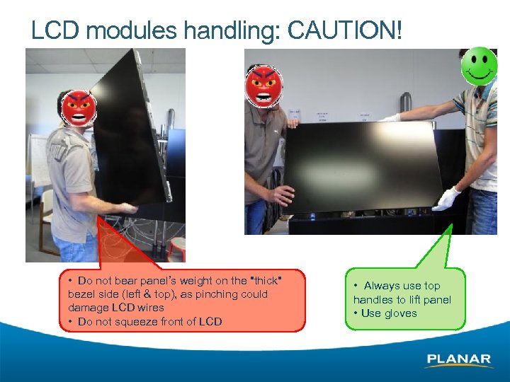 LCD modules handling: CAUTION! • Do not bear panel’s weight on the 