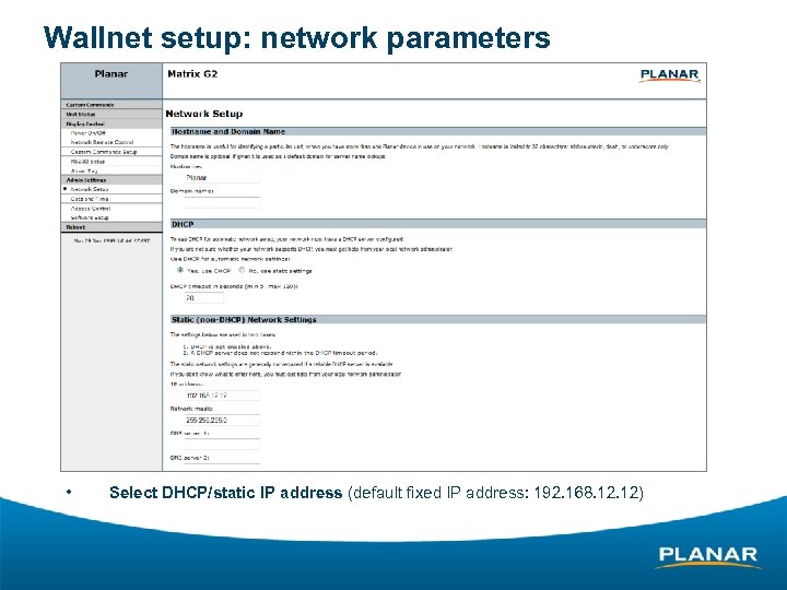 Wallnet setup: network parameters • Select DHCP/static IP address (default fixed IP address: 192.