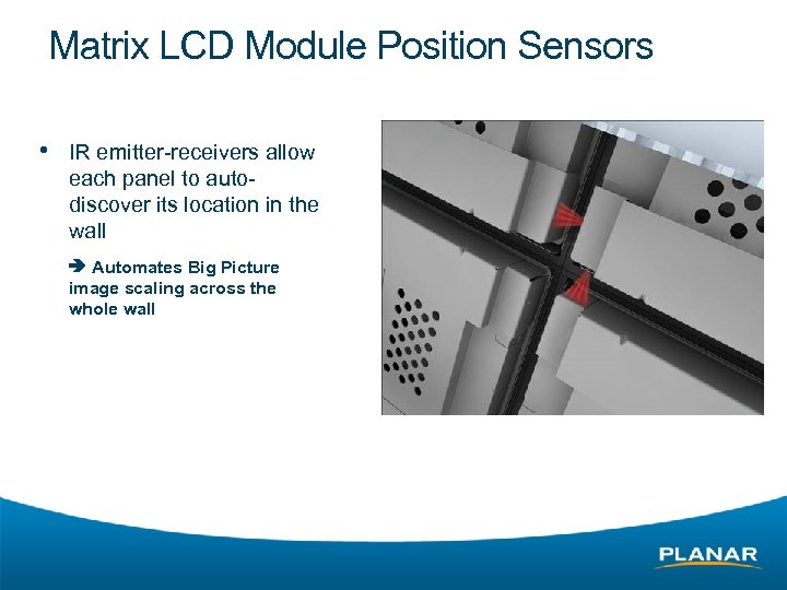 Matrix LCD Module Position Sensors • IR emitter-receivers allow each panel to autodiscover its