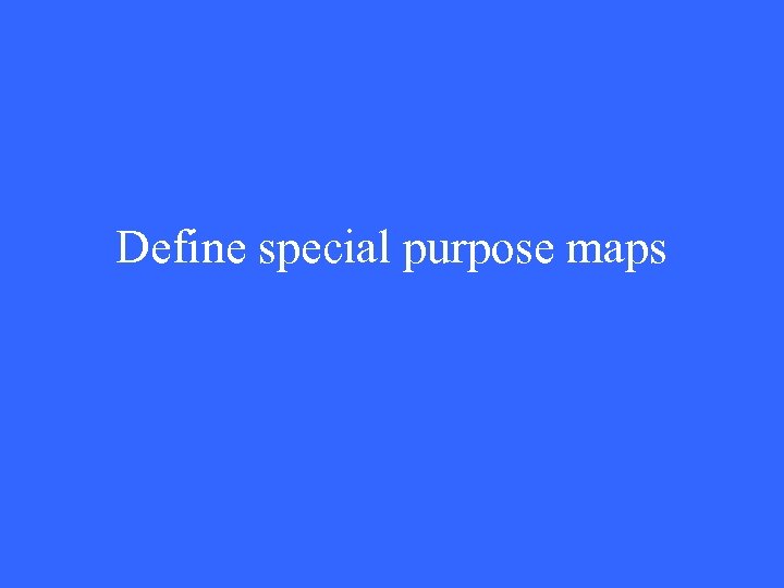 Define special purpose maps 