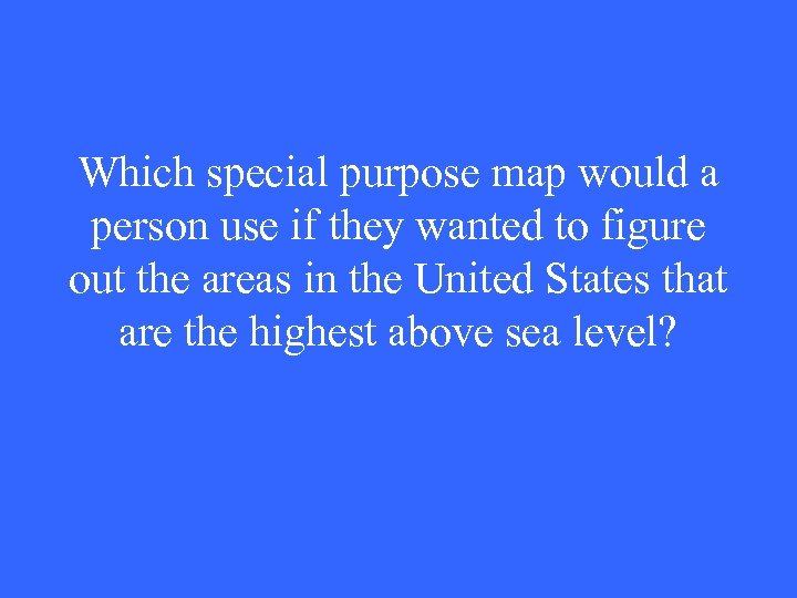 Which special purpose map would a person use if they wanted to figure out