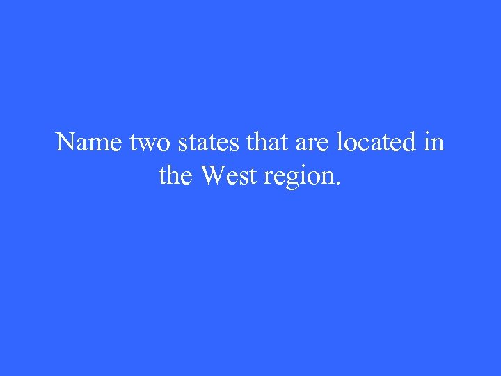 Name two states that are located in the West region. 