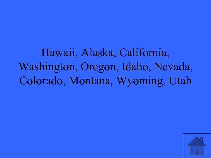 Hawaii, Alaska, California, Washington, Oregon, Idaho, Nevada, Colorado, Montana, Wyoming, Utah 