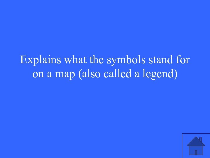 Explains what the symbols stand for on a map (also called a legend) 