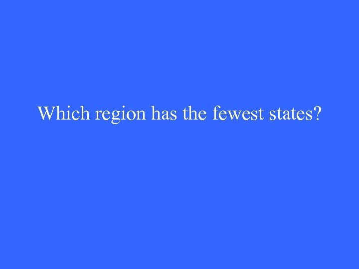Which region has the fewest states? 