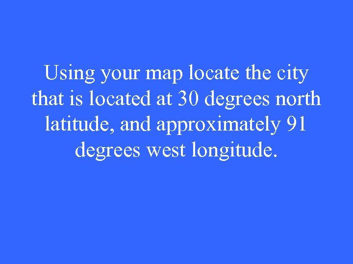 Using your map locate the city that is located at 30 degrees north latitude,