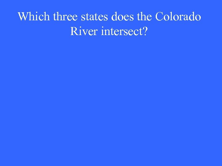 Which three states does the Colorado River intersect? 