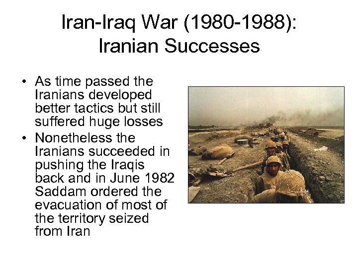 Iran-Iraq War (1980 -1988): Iranian Successes • As time passed the Iranians developed better