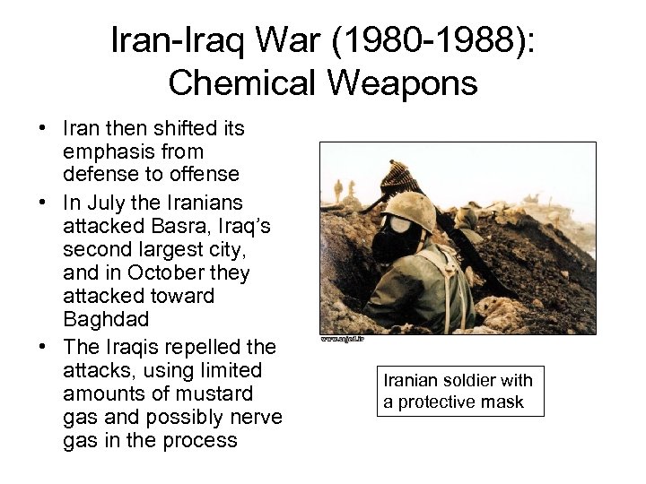 Iran-Iraq War (1980 -1988): Chemical Weapons • Iran then shifted its emphasis from defense