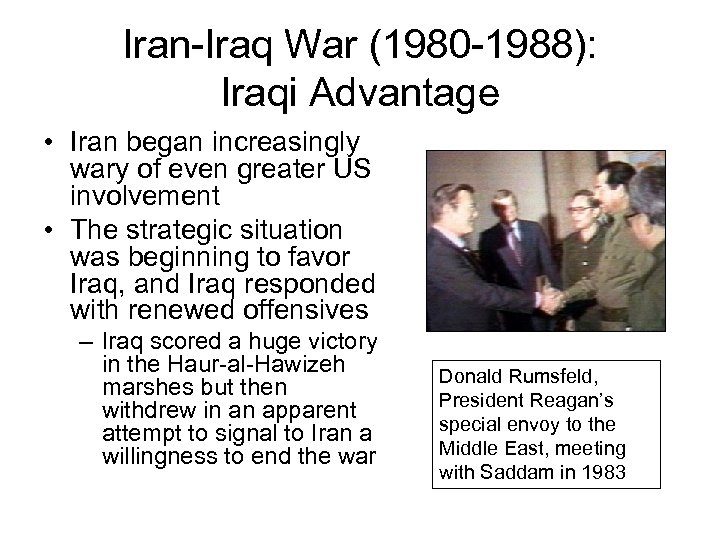 Iran-Iraq War (1980 -1988): Iraqi Advantage • Iran began increasingly wary of even greater