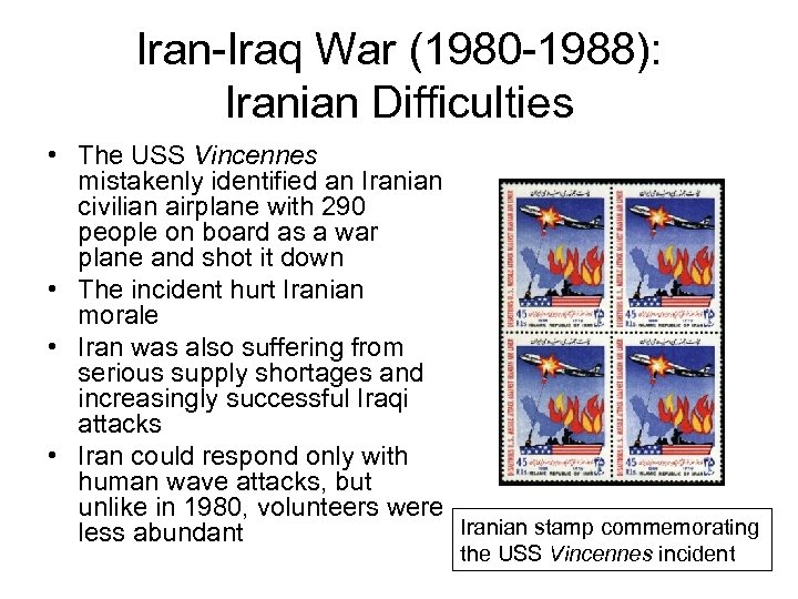 Iran-Iraq War (1980 -1988): Iranian Difficulties • The USS Vincennes mistakenly identified an Iranian
