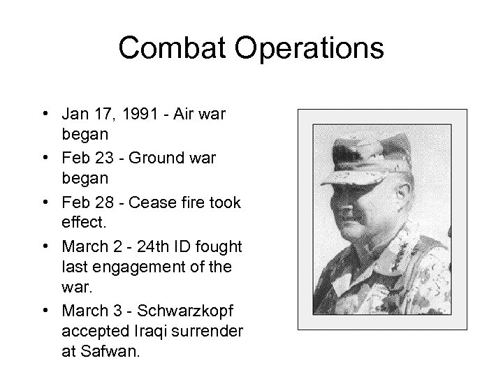 Combat Operations • Jan 17, 1991 - Air war began • Feb 23 -
