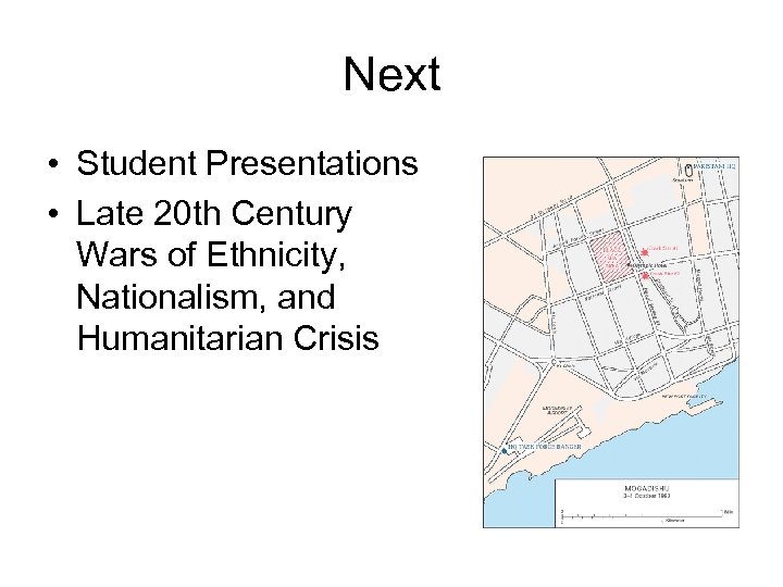 Next • Student Presentations • Late 20 th Century Wars of Ethnicity, Nationalism, and