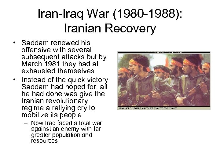 Iran-Iraq War (1980 -1988): Iranian Recovery • Saddam renewed his offensive with several subsequent