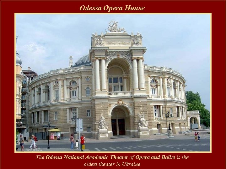 Odessa Opera House The Odessa National Academic Theater of Opera and Ballet is the