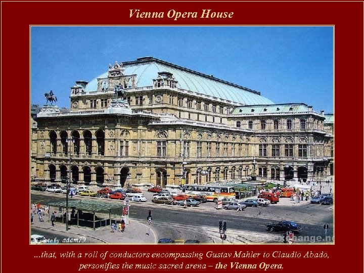 Vienna Opera House . . . that, with a roll of conductors encompassing Gustav