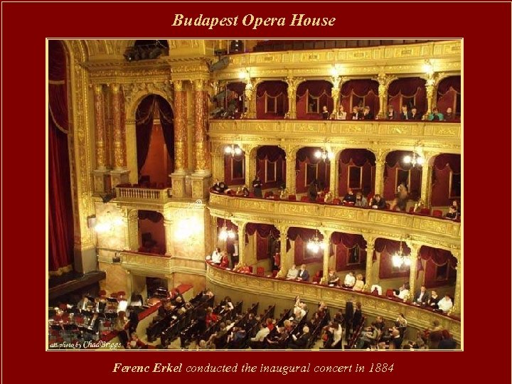 Budapest Opera House Ferenc Erkel conducted the inaugural concert in 1884 