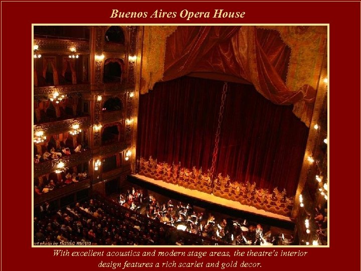 Buenos Aires Opera House With excellent acoustics and modern stage areas, theatre's interior design