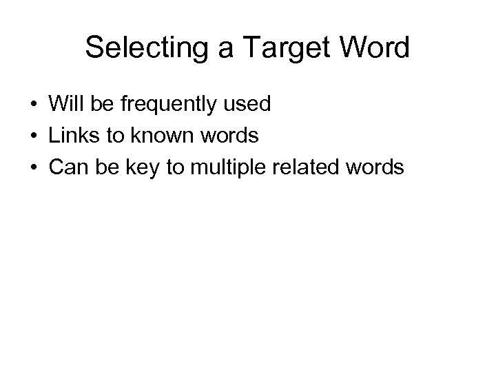 Selecting a Target Word • Will be frequently used • Links to known words