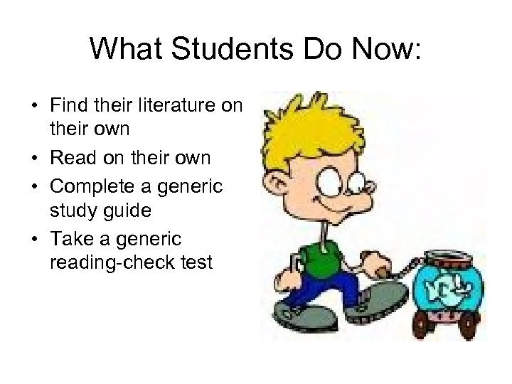 What Students Do Now: • Find their literature on their own • Read on