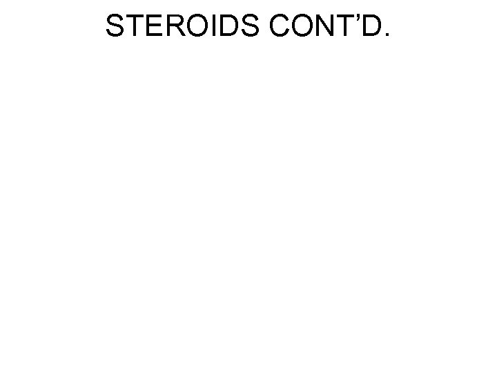 STEROIDS CONT’D. 