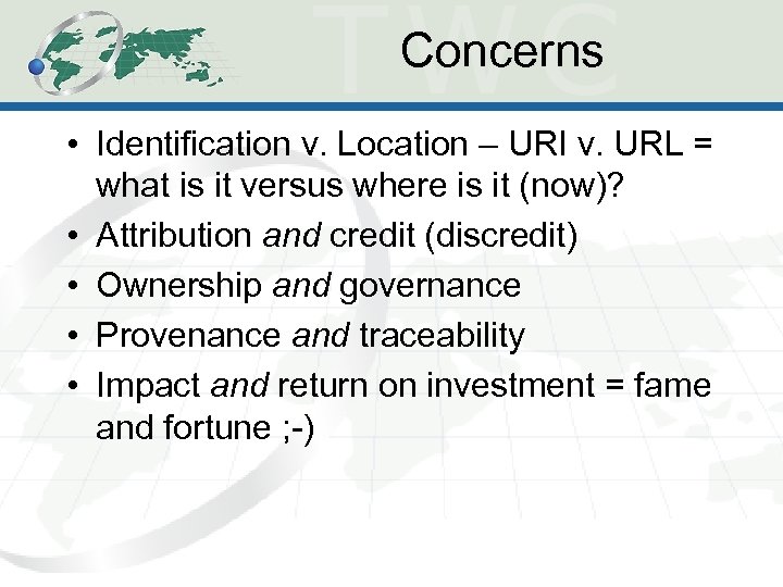 Concerns • Identification v. Location – URI v. URL = what is it versus