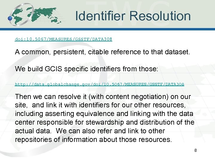 Identifier Resolution doi: 10. 5067/MEASURES/GSSTF/DATA 308 A common, persistent, citable reference to that dataset.