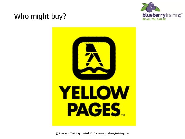 Who might buy? © Blueberry Training Limited 2010 • www. blueberrytraining. com 