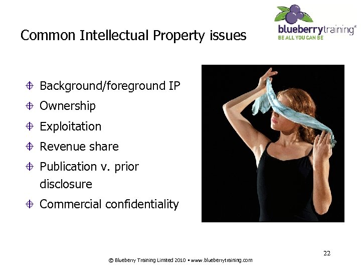 Common Intellectual Property issues Background/foreground IP Ownership Exploitation Revenue share Publication v. prior disclosure
