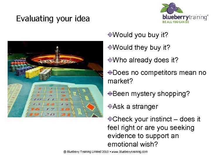 Evaluating your idea Would you buy it? Would they buy it? Who already does
