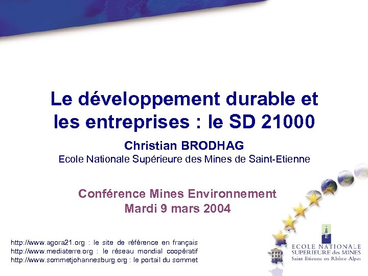  Le développement durable et les entreprises : le SD 21000 Christian BRODHAG Ecole