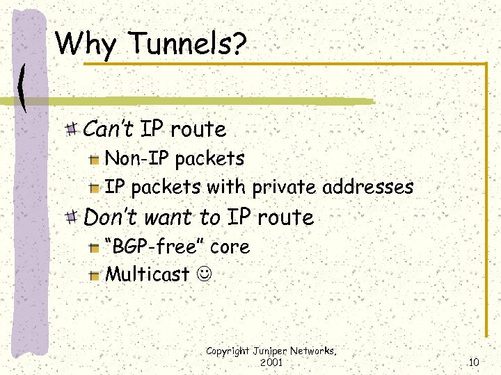 Why Tunnels? Can’t IP route Non-IP packets with private addresses Don’t want to IP