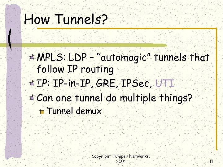 How Tunnels? MPLS: LDP – “automagic” tunnels that follow IP routing IP: IP-in-IP, GRE,