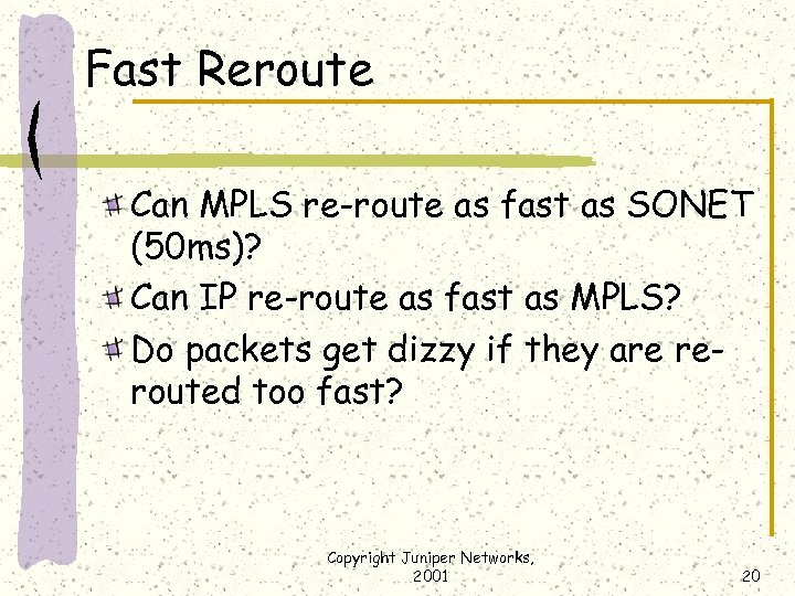 Fast Reroute Can MPLS re-route as fast as SONET (50 ms)? Can IP re-route