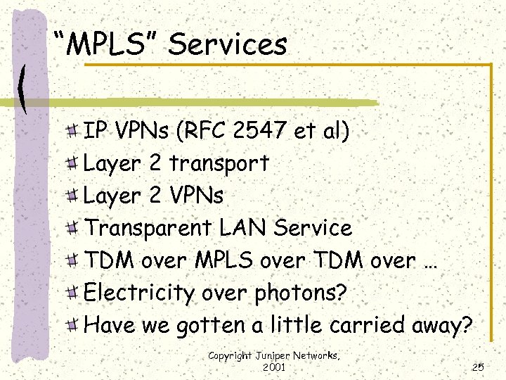 “MPLS” Services IP VPNs (RFC 2547 et al) Layer 2 transport Layer 2 VPNs