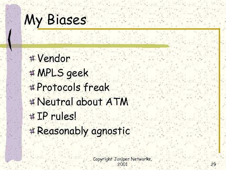 My Biases Vendor MPLS geek Protocols freak Neutral about ATM IP rules! Reasonably agnostic