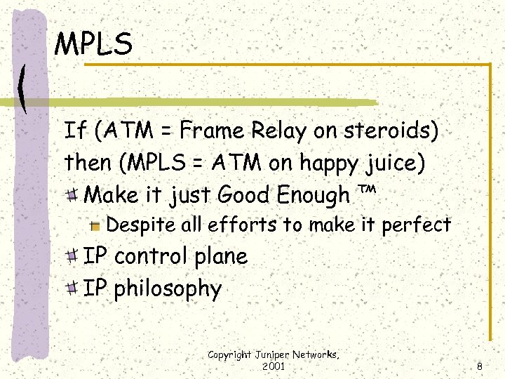 MPLS If (ATM = Frame Relay on steroids) then (MPLS = ATM on happy