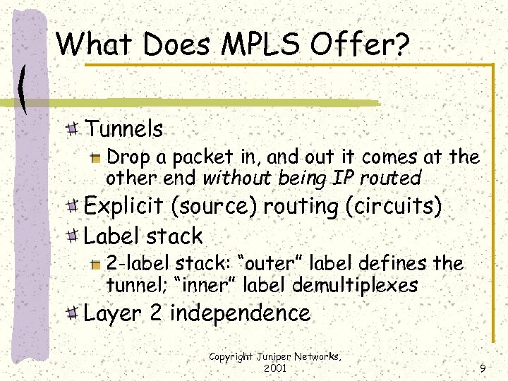 What Does MPLS Offer? Tunnels Drop a packet in, and out it comes at