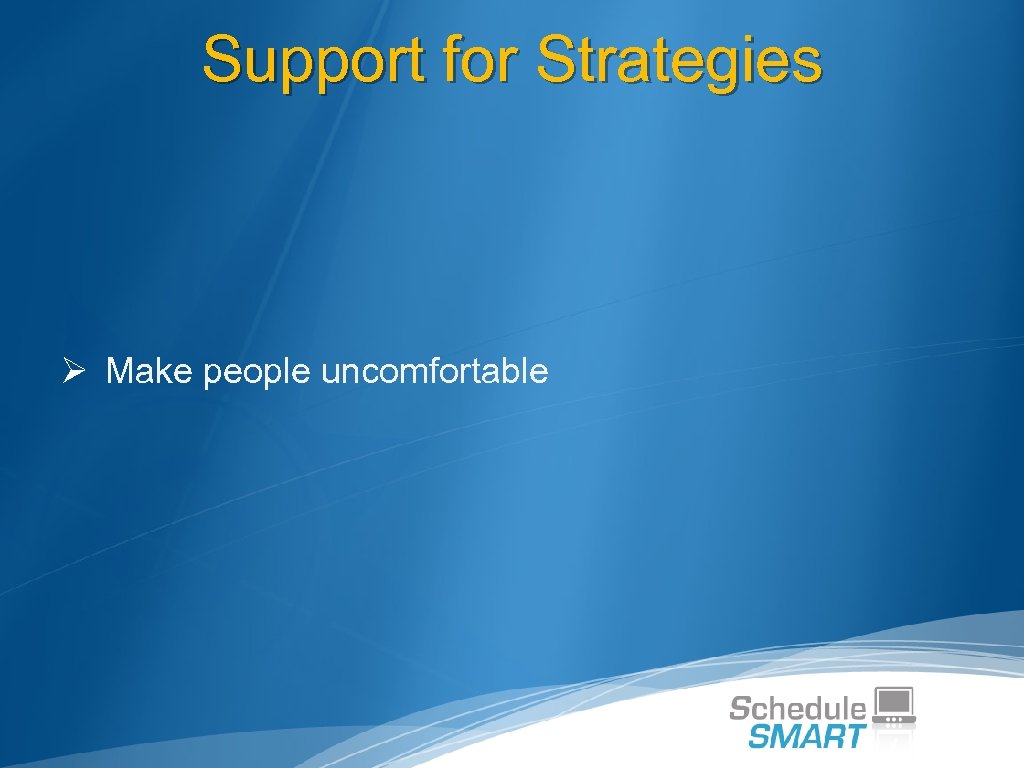 Support for Strategies Ø Make people uncomfortable 